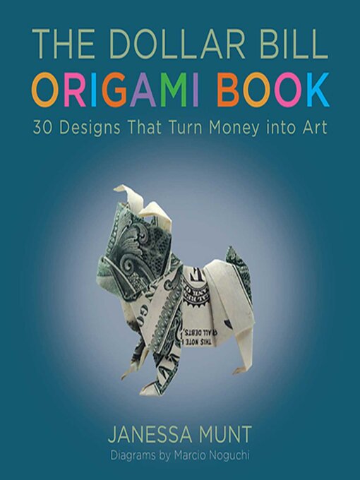 Title details for The Dollar Bill Origami Book: 30 Designs That Turn Money into Art by Janessa Munt - Available